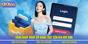 Đăng nhập 99ok với hàng loạt tiện ích hấp dẫn