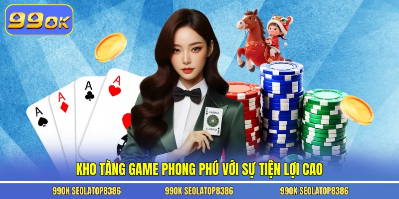 Kho tàng game phong phú với sự tiện lợi cao