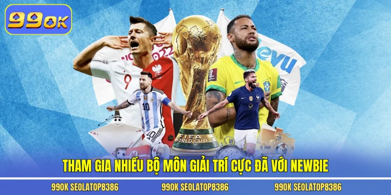 Tham gia nhiều bộ môn giải trí cực đã với newbie